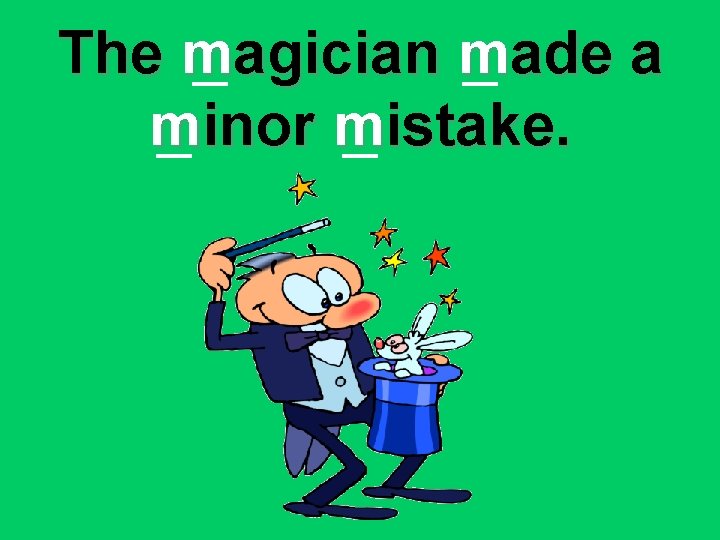 The magician made a minor mistake. 