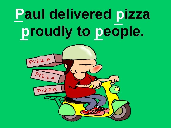 Paul delivered pizza proudly to people. 