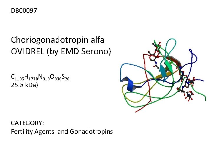 DB 00097 Choriogonadotropin alfa OVIDREL (by EMD Serono) C 1105 H 1770 N 318
