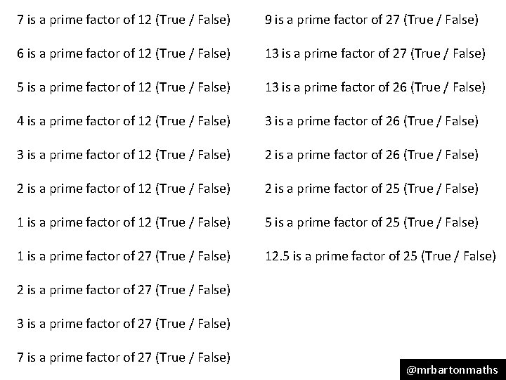 7 is a prime factor of 12 (True / False) 9 is a prime