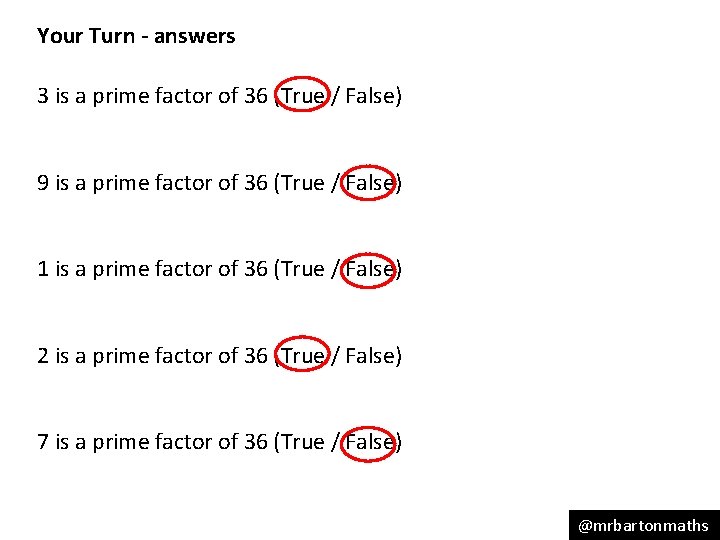 Your Turn - answers 3 is a prime factor of 36 (True / False)