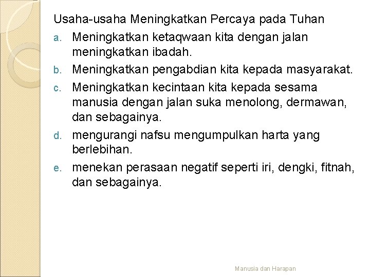 Usaha-usaha Meningkatkan Percaya pada Tuhan a. Meningkatkan ketaqwaan kita dengan jalan meningkatkan ibadah. b.