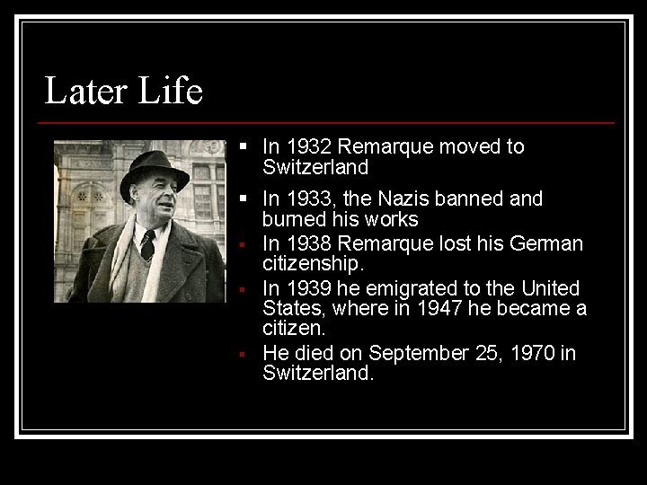 Later Life § In 1932 Remarque moved to Switzerland § In 1933, the Nazis