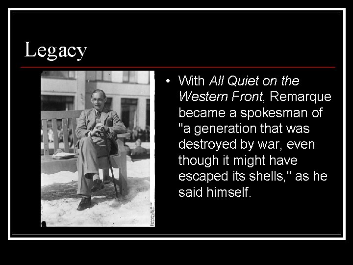 Legacy • With All Quiet on the Western Front, Remarque became a spokesman of