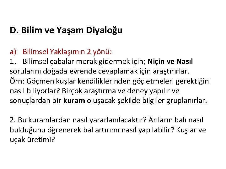 D. Bilim ve Yaşam Diyaloğu a) Bilimsel Yaklaşımın 2 yönü: 1. Bilimsel çabalar merak