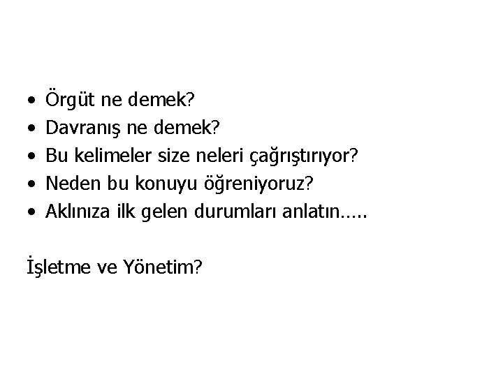  • • • Örgüt ne demek? Davranış ne demek? Bu kelimeler size neleri