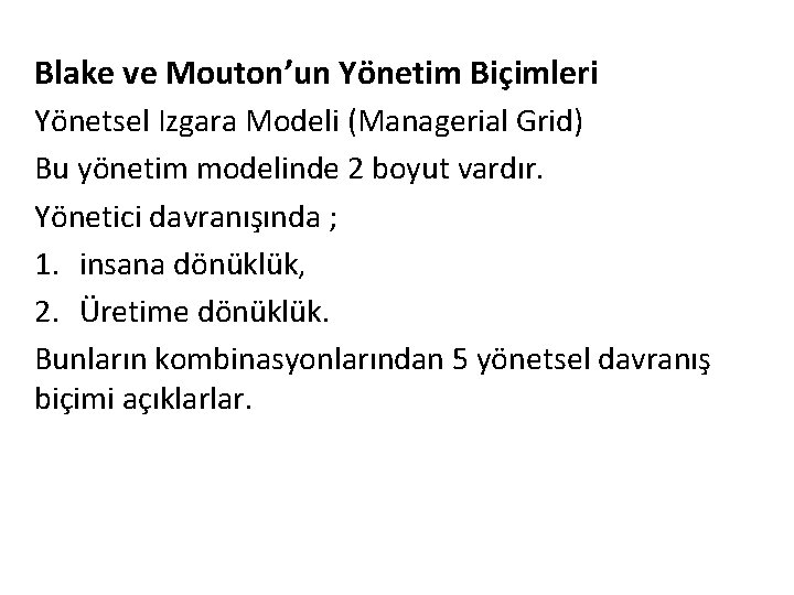 Blake ve Mouton’un Yönetim Biçimleri Yönetsel Izgara Modeli (Managerial Grid) Bu yönetim modelinde 2