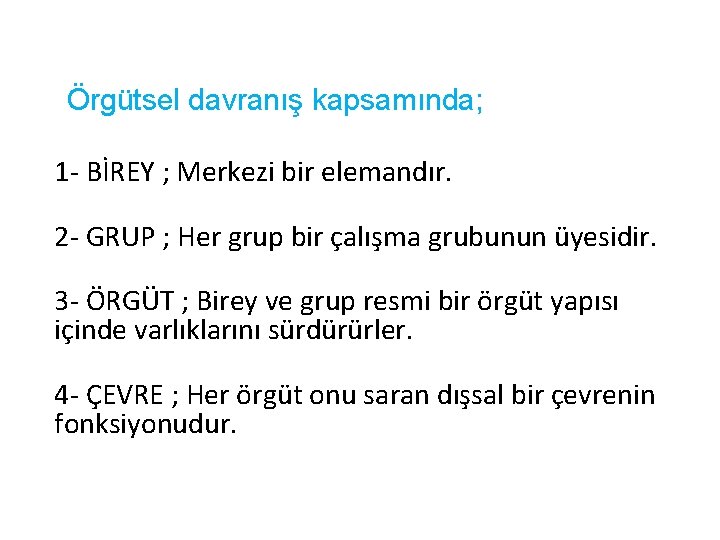 Örgütsel davranış kapsamında; 1 - BİREY ; Merkezi bir elemandır. 2 - GRUP ;