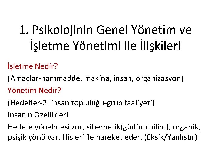 1. Psikolojinin Genel Yönetim ve İşletme Yönetimi ile İlişkileri İşletme Nedir? (Amaçlar-hammadde, makina, insan,