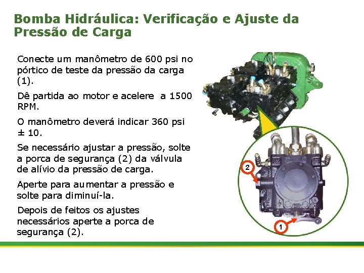 Bomba Hidráulica: Verificação e Ajuste da Pressão de Carga Conecte um manômetro de 600