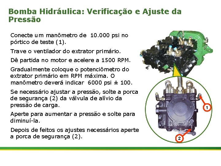 Bomba Hidráulica: Verificação e Ajuste da Pressão Conecte um manômetro de 10. 000 psi