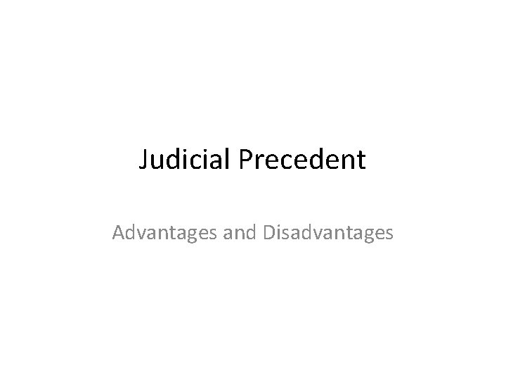 Judicial Precedent Advantages and Disadvantages 