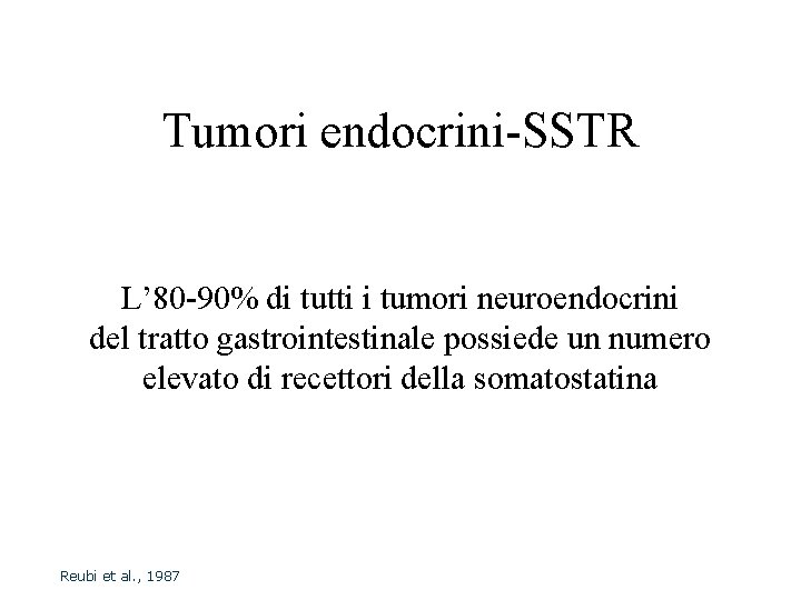 Tumori endocrini-SSTR L’ 80 -90% di tutti i tumori neuroendocrini del tratto gastrointestinale possiede