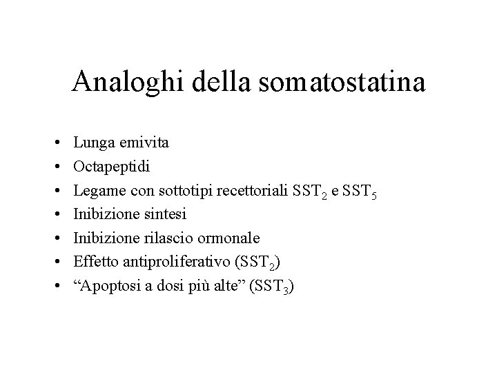 Analoghi della somatostatina • • Lunga emivita Octapeptidi Legame con sottotipi recettoriali SST 2