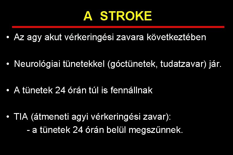 A STROKE • Az agy akut vérkeringési zavara következtében • Neurológiai tünetekkel (góctünetek, tudatzavar)