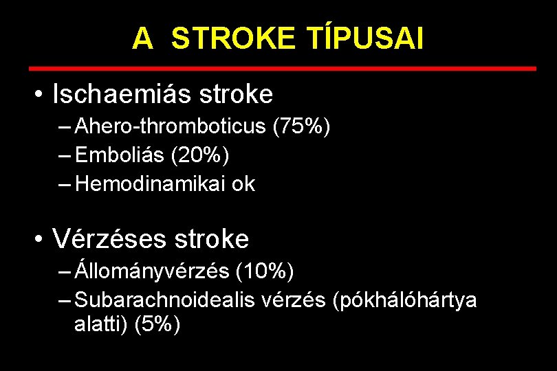 A STROKE TÍPUSAI • Ischaemiás stroke – Ahero-thromboticus (75%) – Emboliás (20%) – Hemodinamikai