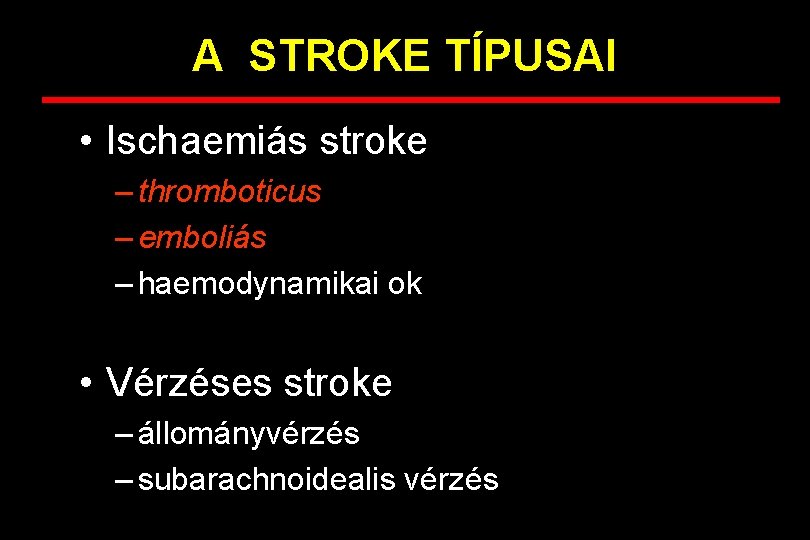 A STROKE TÍPUSAI • Ischaemiás stroke – thromboticus – emboliás – haemodynamikai ok •