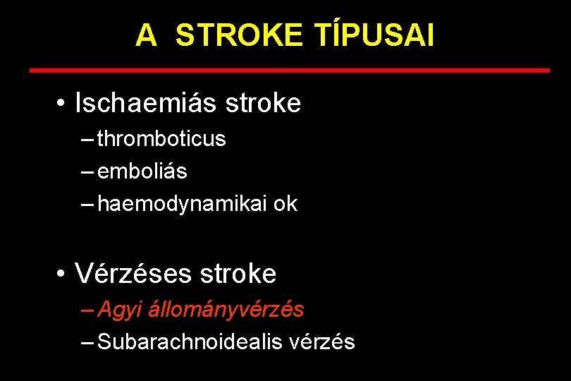 A STROKE TÍPUSAI • Ischaemiás stroke – thromboticus – emboliás – haemodynamikai ok •