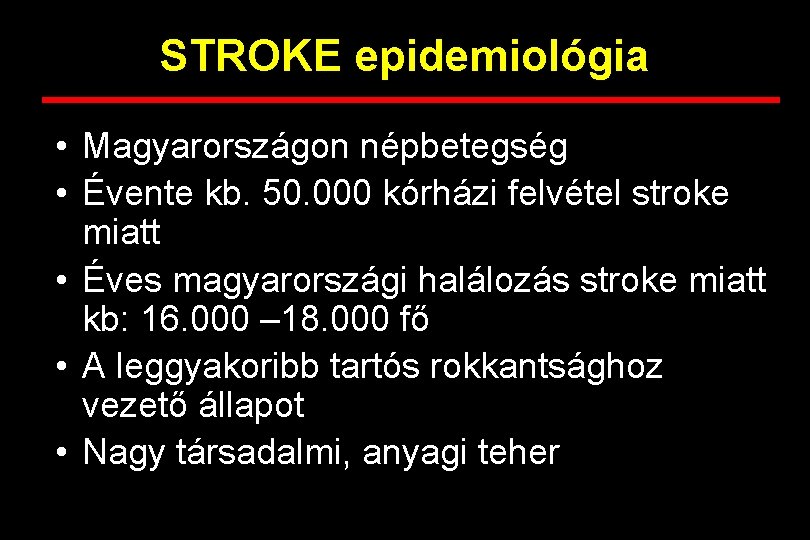 STROKE epidemiológia • Magyarországon népbetegség • Évente kb. 50. 000 kórházi felvétel stroke miatt