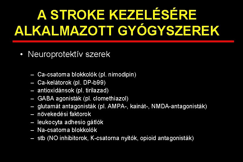 A STROKE KEZELÉSÉRE ALKALMAZOTT GYÓGYSZEREK • Neuroprotektív szerek – – – – – Ca-csatorna