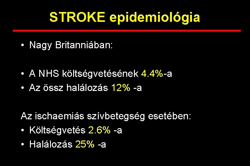 STROKE epidemiológia • Nagy Britanniában: • A NHS költségvetésének 4. 4%-a • Az össz