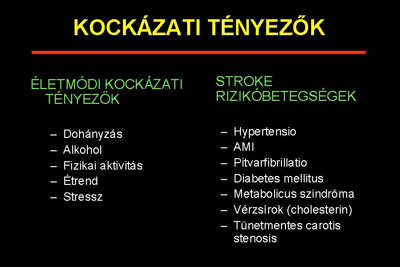 KOCKÁZATI TÉNYEZŐK ÉLETMÓDI KOCKÁZATI TÉNYEZŐK – – – Dohányzás Alkohol Fizikai aktivitás Étrend Stressz