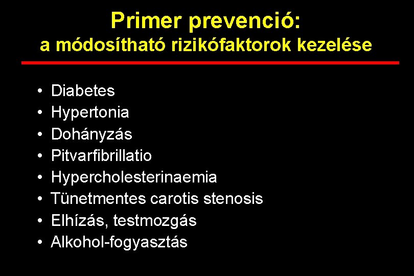 Primer prevenció: a módosítható rizikófaktorok kezelése • • Diabetes Hypertonia Dohányzás Pitvarfibrillatio Hypercholesterinaemia Tünetmentes