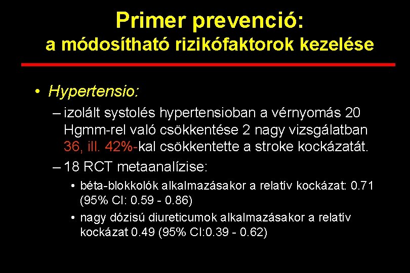 Primer prevenció: a módosítható rizikófaktorok kezelése • Hypertensio: – izolált systolés hypertensioban a vérnyomás