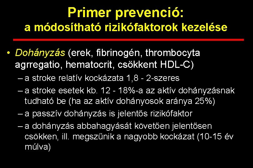 Primer prevenció: a módosítható rizikófaktorok kezelése • Dohányzás (erek, fibrinogén, thrombocyta agrregatio, hematocrit, csökkent