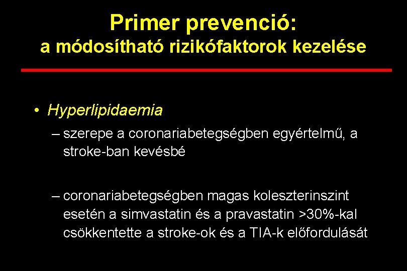 Primer prevenció: a módosítható rizikófaktorok kezelése • Hyperlipidaemia – szerepe a coronariabetegségben egyértelmű, a