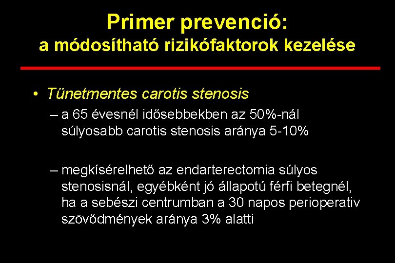 Primer prevenció: a módosítható rizikófaktorok kezelése • Tünetmentes carotis stenosis – a 65 évesnél