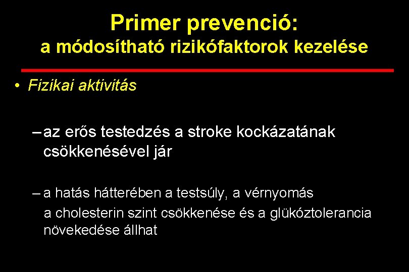 Primer prevenció: a módosítható rizikófaktorok kezelése • Fizikai aktivitás – az erős testedzés a