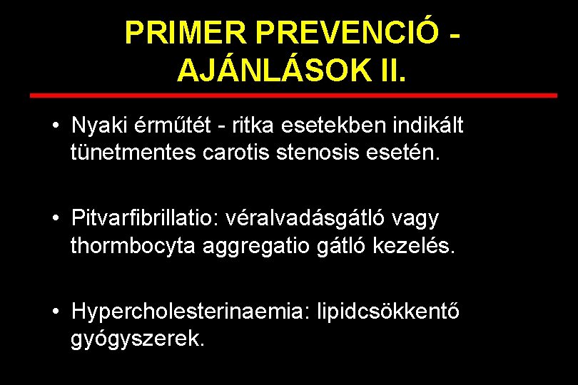 PRIMER PREVENCIÓ AJÁNLÁSOK II. • Nyaki érműtét - ritka esetekben indikált tünetmentes carotis stenosis