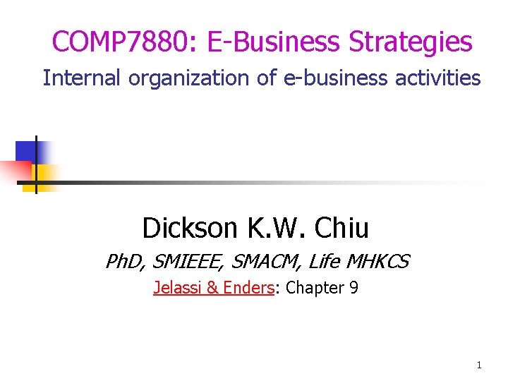 COMP 7880: E-Business Strategies Internal organization of e-business activities Dickson K. W. Chiu Ph.