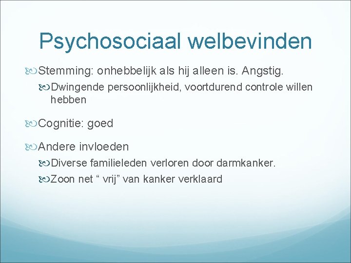 Psychosociaal welbevinden Stemming: onhebbelijk als hij alleen is. Angstig. Dwingende persoonlijkheid, voortdurend controle willen