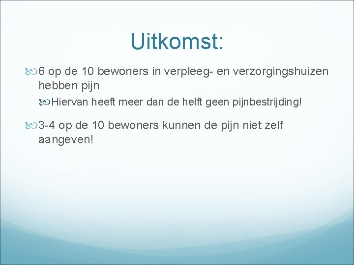 Uitkomst: 6 op de 10 bewoners in verpleeg- en verzorgingshuizen hebben pijn Hiervan heeft