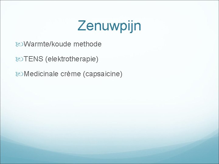 Zenuwpijn Warmte/koude methode TENS (elektrotherapie) Medicinale crème (capsaicine) 