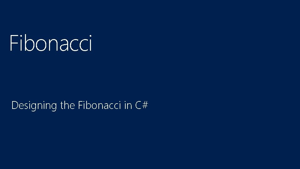 Fibonacci Designing the Fibonacci in C# 