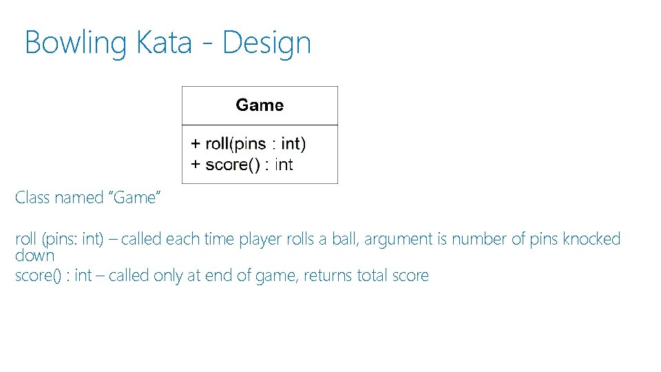 Bowling Kata - Design Class named “Game” roll (pins: int) – called each time