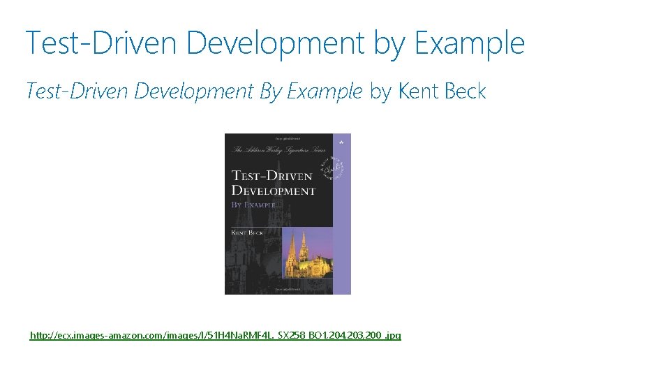 Test-Driven Development by Example Test-Driven Development By Example by Kent Beck http: //ecx. images-amazon.