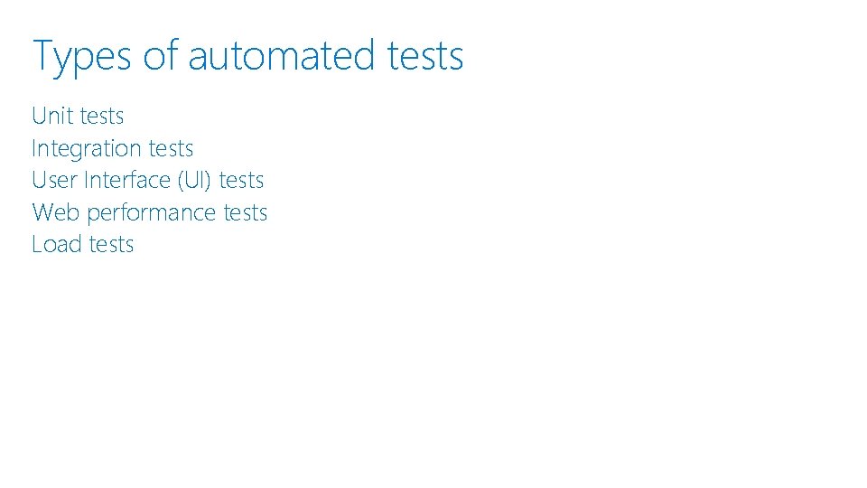 Types of automated tests Unit tests Integration tests User Interface (UI) tests Web performance