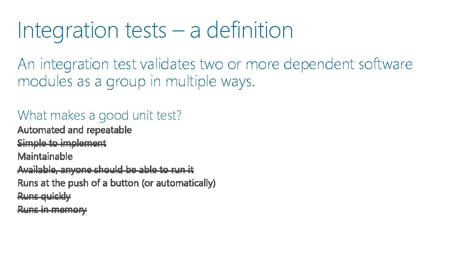 Integration tests – a definition An integration test validates two or more dependent software