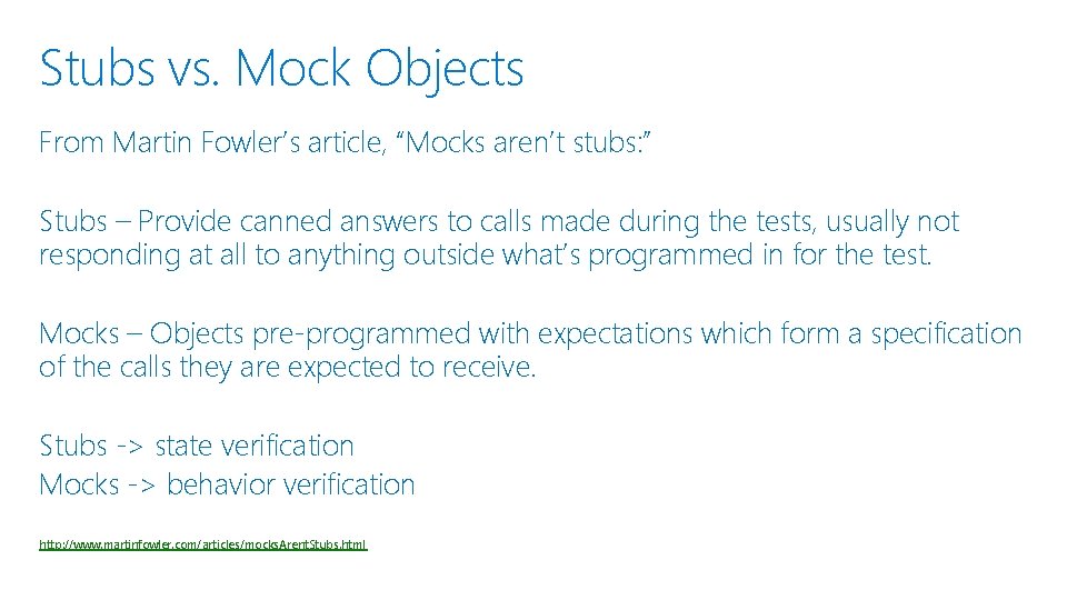Stubs vs. Mock Objects From Martin Fowler’s article, “Mocks aren’t stubs: ” Stubs –
