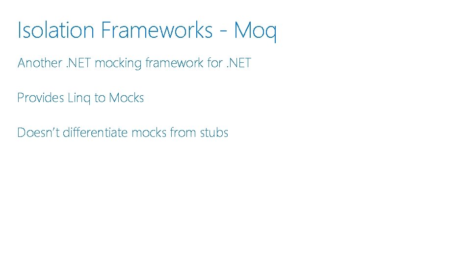 Isolation Frameworks - Moq Another. NET mocking framework for. NET Provides Linq to Mocks