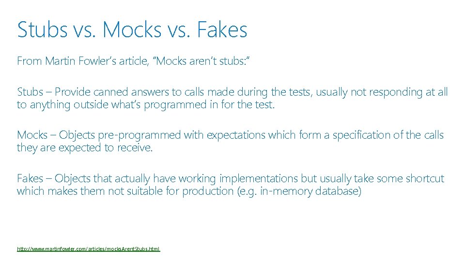 Stubs vs. Mocks vs. Fakes From Martin Fowler’s article, “Mocks aren’t stubs: ” Stubs