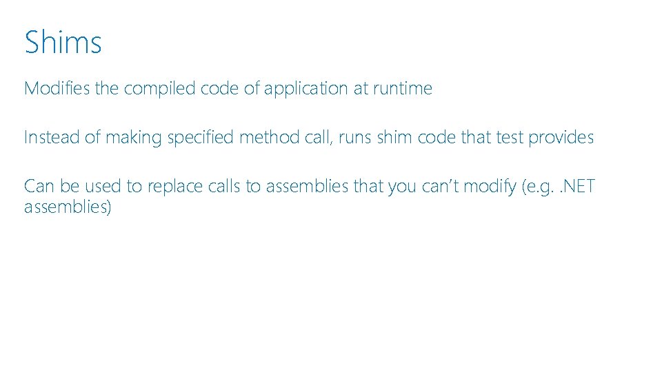 Shims Modifies the compiled code of application at runtime Instead of making specified method