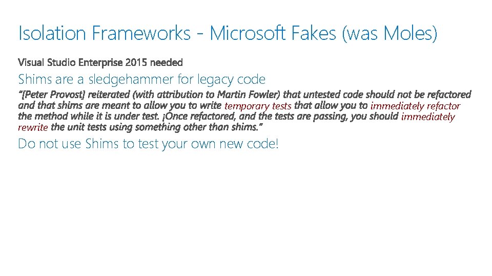 Isolation Frameworks - Microsoft Fakes (was Moles) Shims are a sledgehammer for legacy code