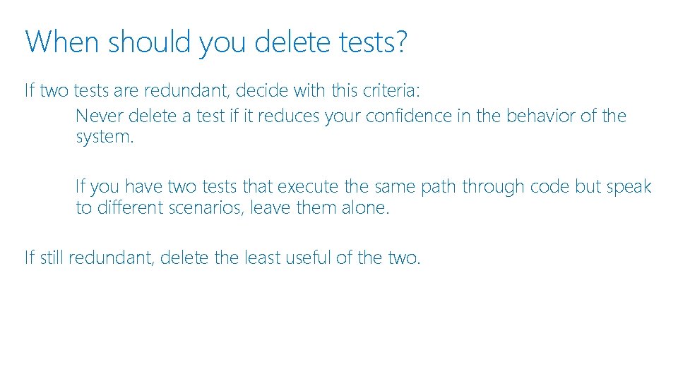 When should you delete tests? If two tests are redundant, decide with this criteria: