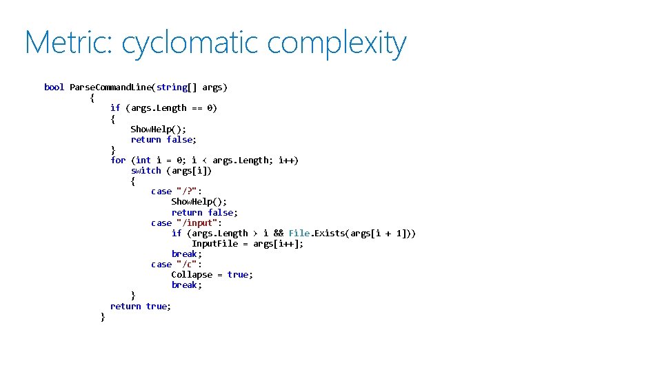 Metric: cyclomatic complexity bool Parse. Command. Line(string[] args) { if (args. Length == 0)