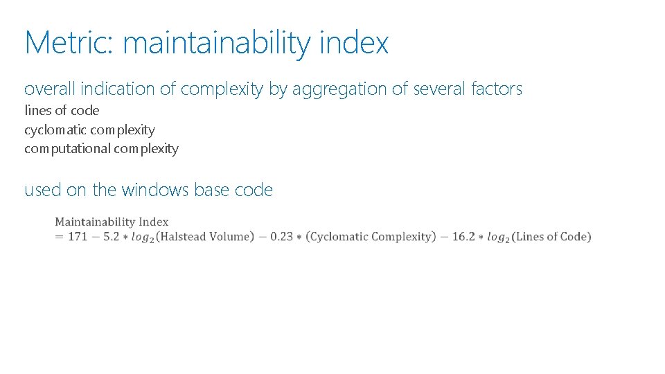Metric: maintainability index overall indication of complexity by aggregation of several factors lines of